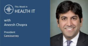 This Week in Health IT Aneesh Chopra