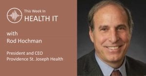 Rod Hochman This Week in Health IT