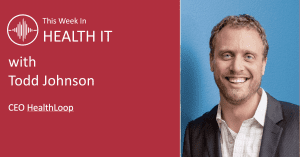 Todd Johnson This Week in Health IT
