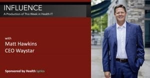 Matt Hawkins CEO Waystar - Influence a production of This Week in Health IT