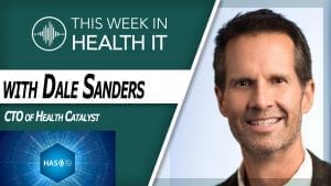 Dale Sanders Health Catalyst This Week in Health IT