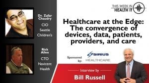 Dr. Zafar Chaudry Seattle Children's Hospital Rick Allen Navicent Health This Week in Health IT