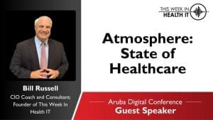 This Week in Health IT Bill Russell Aruba Atmosphere Digital Conference